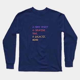 A FREE SPIRIT, A CREATIVE SOUL, A GALACTIC MIND. Long Sleeve T-Shirt